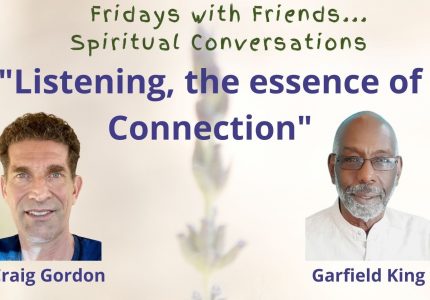 “Listening, the essence of Connection” conversation with Garfield King